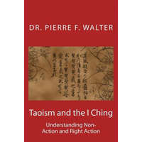 Taoism and the I Ching: Understanding Non-Action and Right Action – Dr Pierre F Walter