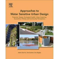  Approaches to Water Sensitive Urban Design – Sharma,Ashok (Associate Professor Water Resources,College of Engineering and Science,Victoria University,Melbourne,Australia),Gardner,Ted (Univ