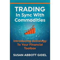  Trading In Sync With Commodities: Introducing Astrology To Your Financial Toolbox – Susan Abbott Gidel