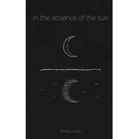  in the absence of the sun – Emily Curtis,Morgan Rublee,Bridget Ferry