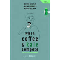  When Coffee and Kale Compete: Become great at making products people will buy – Alan Klement