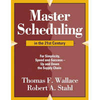  Master Scheduling in the 21st Century: For Simplicity, Speed and Success- Up and Down the Supply Chain – Thomas F Wallace