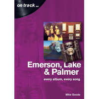  Emerson, Lake & Palmer : Every Album, Every Song (On Track) – Mike Goode