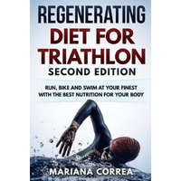 REGENERATING DIET FOR TRIATHLON SECOND EDiTION: RUN, BIKE AND SWIM AT YOUR FINEST WiTH THE BEST NUTRITION FOR YOUR BODY – Mariana Correa