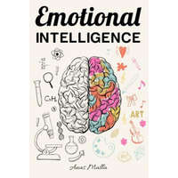  Emotional Intelligence: Top Strategies of Mastering Your Emotions: Learn How to Measure & Improve Your Emotional Intelligence – Anas Malla