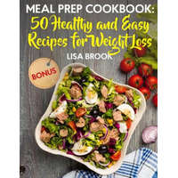  Meal Prep Cookbook: 50 Healthy and Easy Recipes for Weight Loss – Lisa Brook