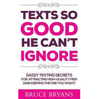Texts So Good He Can't Ignore – Bruce Bryans