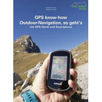  GPS know-how Outdoor-Navigation, so geht's – Günter Durner,Sebastian Abel