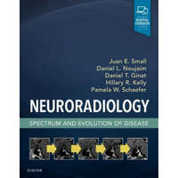  Neuroradiology: Spectrum and Evolution of Disease – Juan Small,Daniel Noujaim,Daniel Thomas Ginat,Kelly,Hillary R,MD,Schaefer,Pamela W,MD