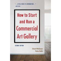  How to Start and Run a Commercial Art Gallery (Second Edition) – Edward Winkleman,Patton Hindle