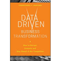  Data Driven Business Transformation - How to Disrupt, Innovate and Stay Ahead of the Competition – Peter Jackson