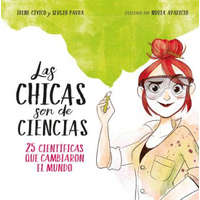 Las chicas son de ciencias: 25 cientificas que cambiaron el mundo / Science Is a Girl's Thing – IRENE CIVICO,SERGIO PARRA
