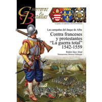  CONTRA FRANCESES Y PROTESTANTES "LA GUERRA TOTAL" 1542-1559 – RUBEN SAEZ ABAD