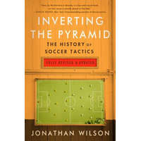  Inverting The Pyramid : The History of Soccer Tactics – Jonathan Wilson