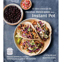  El Libro Esencial de Recetas Mexicanas Para Instant Pot: Sabores Auténticos Y Recetas Contemporáneas Para Tu Olla a Presión – Deborah Schneider