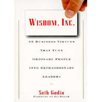 Wisdom, Inc.: 30 Business Virtues That Turn Ordinary People Into Extraordinary Leaders – Seth Godin