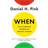 When: The Scientific Secrets of Perfect Timing – Daniel H. Pink