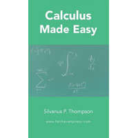  Calculus Made Easy – Silvanus P Thompson