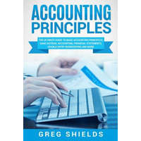  Accounting Principles: The Ultimate Guide to Basic Accounting Principles, Gaap, Accrual Accounting, Financial Statements, Double Entry Bookke – Greg Shields