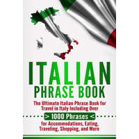  Italian Phrase Book: The Ultimate Italian Phrase Book for Travel in Italy Including Over 1000 Phrases for Accommodations, Eating, Traveling – Language Learning University