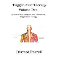 Trigger Point Therapy - Volume Two: Stop Muscle and Joint Pain naturally with Easy to Use Trigger Point Therapy – MR Dermot Farrell