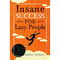  Insane Success for Lazy People: How to Fulfill Your Dreams and Make Life an Adventure – Andrii Sedniev