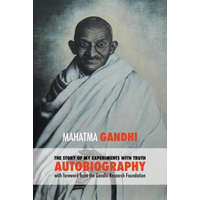 Story of My Experiments with Truth - Mahatma Gandhi's Unabridged Autobiography – Gandhi Mahatma Mohandas K