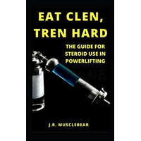  Eat Clen, Tren Hard – J R Musclebear