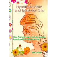  Hypothyroidism and Essential Oils: How Aromatherapy can help regulate hypothyroidism and other tips – Mary Jones