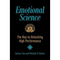 Emotional Science: The Key to Unlocking High Performance – Michael K Sahota,Audree Tara Sahota,Lindsay R Allison