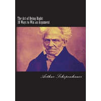  The Art of Being Right: 38 Ways to Win an Argument – Arthur Schopenhauer