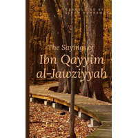  The Sayings of Ibn Qayyim al-Jawziyyah – Ikram Hawramani,Ibn Al-Qayyim
