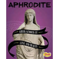 Aphrodite: Greek Goddess of Love and Beauty – Tammy Gagne