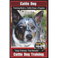  Cattle Dog Training Book for Cattle Dogs & Puppies By BoneUP DOG Training: Are You Ready to Bone Up? Easy Training * Fast Results Cattle Dog Training – Mrs Karen Douglas Kane