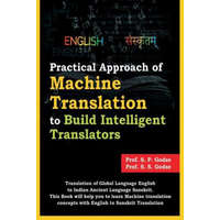  Practical Approach of Machine Translation: To Build Intelligent Translators – Prof S S Godse,Prof Ashish Ramdasi,Prof S P Godse