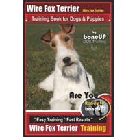  Wire fox Terrier, Wire Fox Terrier Training Book for Dogs & Puppies By BoneUP DOG: Are You Ready to Bone Up? Easy Training * Fast Results Wire fox Ter – Mrs Karen Douglas Kane