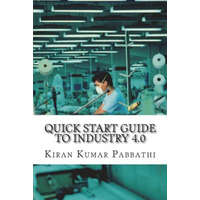  Quick Start Guide to Industry 4.0: One-stop reference guide for Industry 4.0 – Mr Kiran Kumar Pabbathi