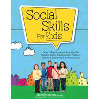  Social Skills for Kids: Over 75 Fun Games & Activities Fro Building Better Relationships, Problem Solving & Improving Communication – Janine Halloran