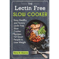  The Lectin Free Slow Cooker: Easy, Healthy and Yummy Lectin Free Slow Cooker Recipes For Smart People to Lose Weight – Vera H Kearns,Julius Robin