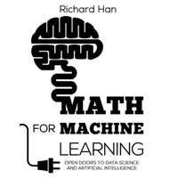  Math for Machine Learning: Open Doors to Data Science and Artificial Intelligence – Richard Han