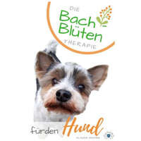  Bach- Blüten Therapie Für Den Hund: Die 38 Bachblüten in Ihrer Wirkung Und ALS Therapie Begleitung Für Ihren Hund – Klaudia Skodnik