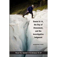  Daniel 8: 14, the Day of Atonement and the Investigative Judgment, Volume 2: Aka the Glacier View Ms. – Desmond Ford Phd