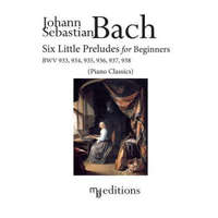  Six Little Preludes for Beginners BWV 933, 934, 935, 936, 937, 938 – Johann Sebastian Bach,Dr Marco De Boni