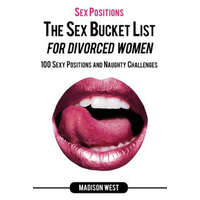  Sex Positions - The Sex Bucket List for Divorced Women: 100 Sexy Positions and Naughty Challenges – Madison West