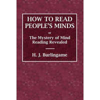 How to Read People's Minds or The Mystery of Mind Reading Revealed – H. J. Burlingame