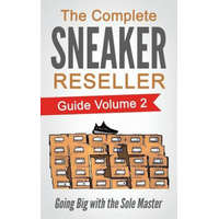  The Complete Sneaker Reseller Guide: Volume 2: Going Big with the Sole Master – Sole Masterson