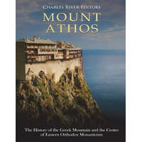 Mount Athos: The History of the Greek Mountain and the Center of Eastern Orthodox Monasticism – Charles River Editors