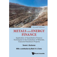  Metals And Energy Finance: Application Of Quantitative Finance Techniques To The Evaluation Of Minerals, Coal And Petroleum Projects – Davis,Mark H A (Imperial College London,Uk),Buchanan,Dennis L (Imperial College London,Uk)