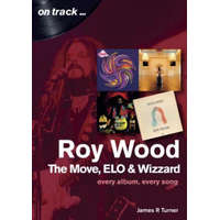  Roy Wood: The Move, ELO and Wizzard - On Track ... – James R Turner