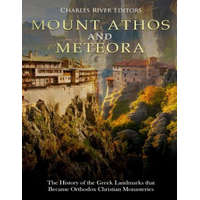 Mount Athos and Meteora: The History of the Greek Landmarks that Became Orthodox Christian Monasteries – Charles River Editors